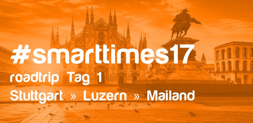 smart times 2017: Roadtrip Tag 1 | smartpit.de